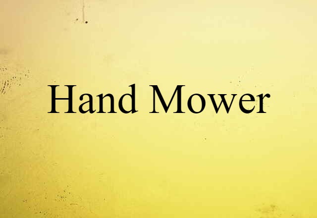 Hand Mower (noun) Definition, Meaning & Examples