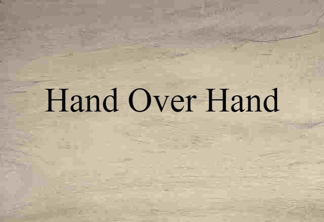 Hand Over Hand (noun) Definition, Meaning & Examples