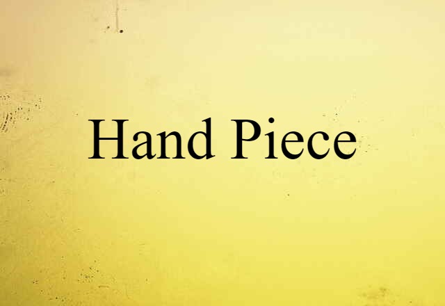 Hand-piece (noun) Definition, Meaning & Examples