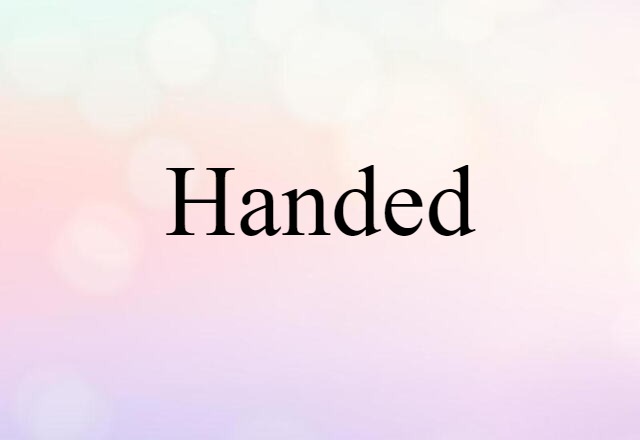 Handed (noun) Definition, Meaning & Examples