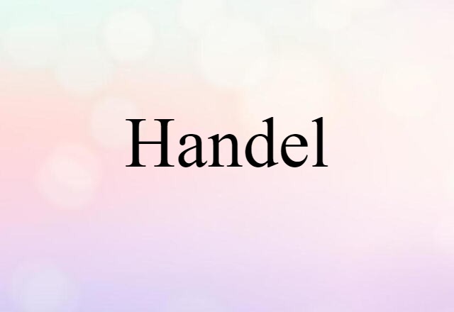 Handel (noun) Definition, Meaning & Examples