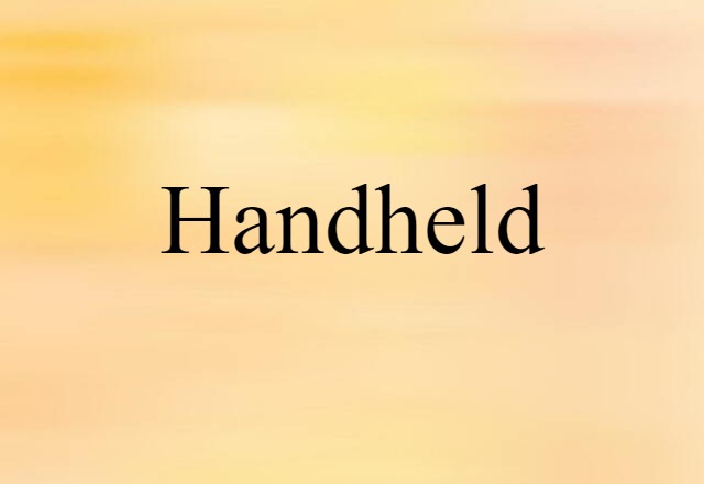 Handheld (noun) Definition, Meaning & Examples