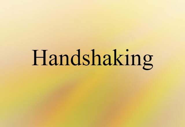 Handshaking (noun) Definition, Meaning & Examples