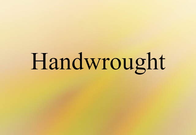 Handwrought (noun) Definition, Meaning & Examples