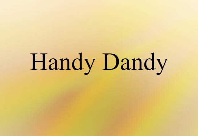 Handy-dandy (noun) Definition, Meaning & Examples