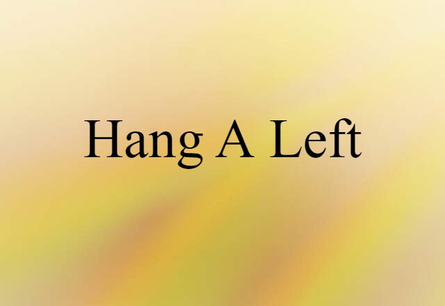 hang a left