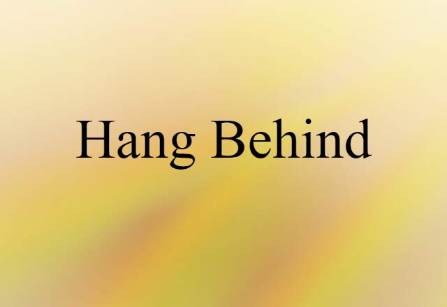 hang behind