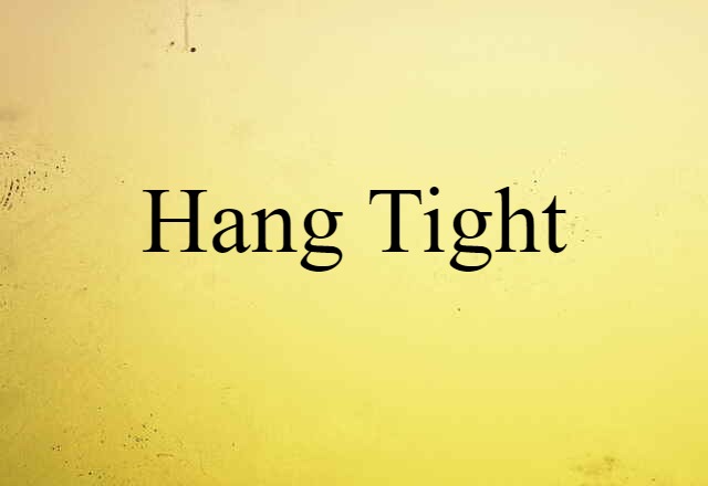 hang tight