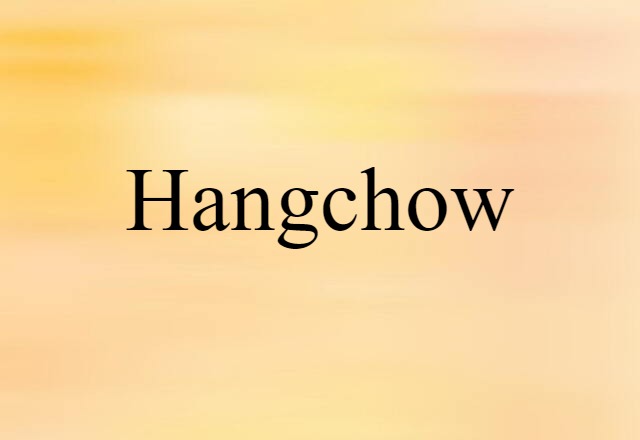 Hangchow (noun) Definition, Meaning & Examples