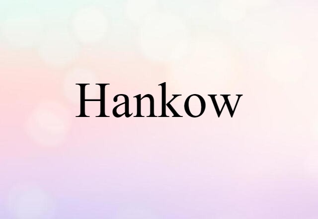 Hankow (noun) Definition, Meaning & Examples