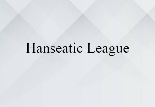 Hanseatic League (noun) Definition, Meaning & Examples