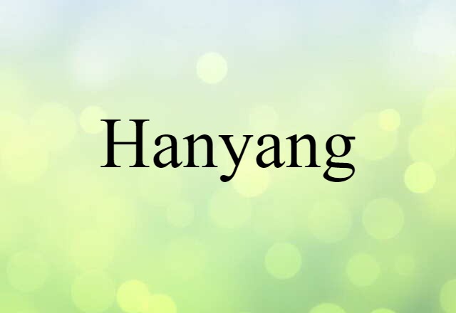 Hanyang (noun) Definition, Meaning & Examples