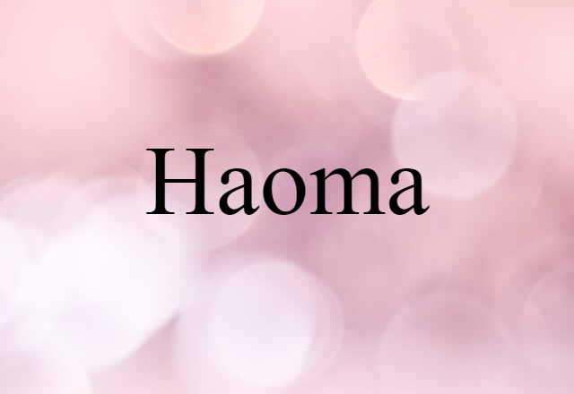 Haoma (noun) Definition, Meaning & Examples