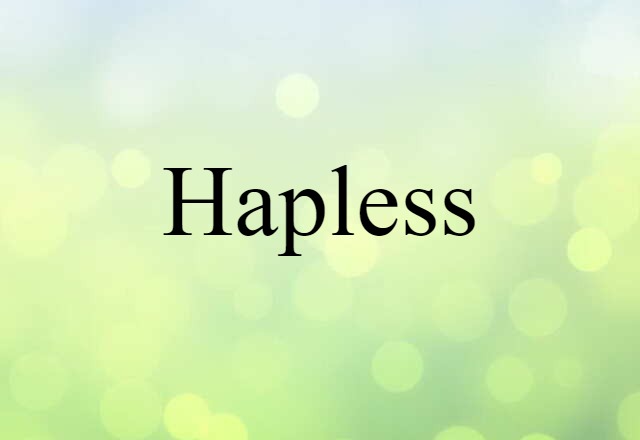 Hapless (noun) Definition, Meaning & Examples