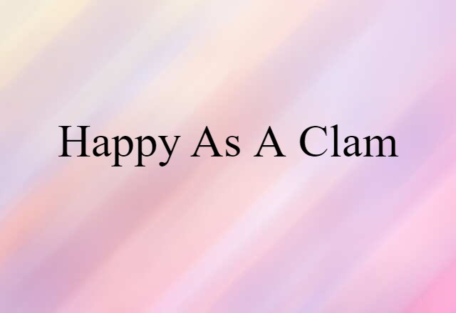 Happy As A Clam (noun) Definition, Meaning & Examples