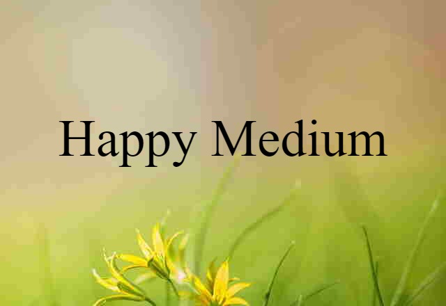 happy medium