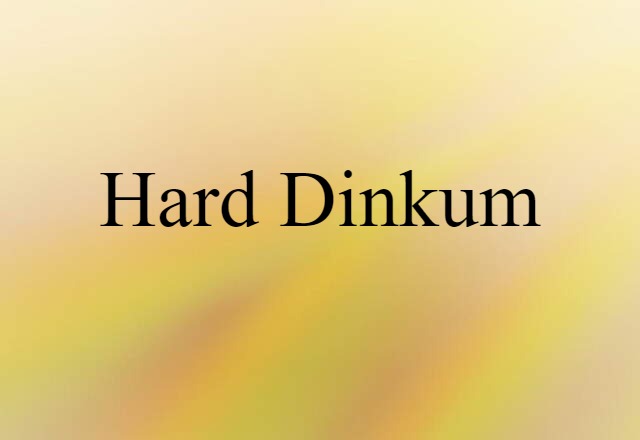 Hard Dinkum (noun) Definition, Meaning & Examples