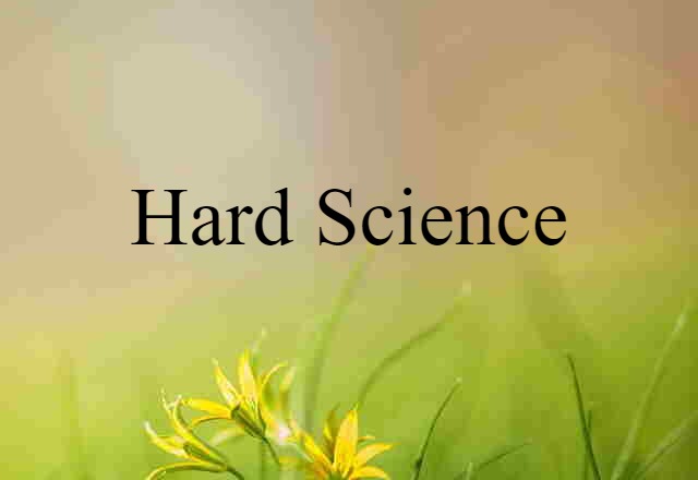 Hard Science (noun) Definition, Meaning & Examples