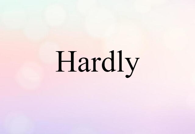 hardly