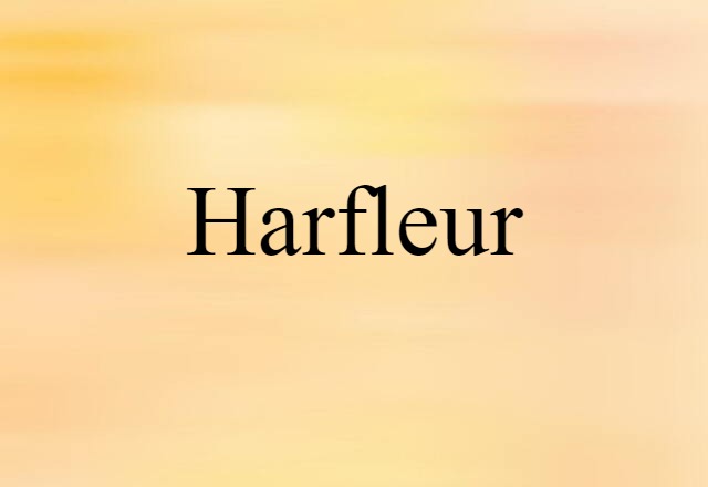 Harfleur (noun) Definition, Meaning & Examples