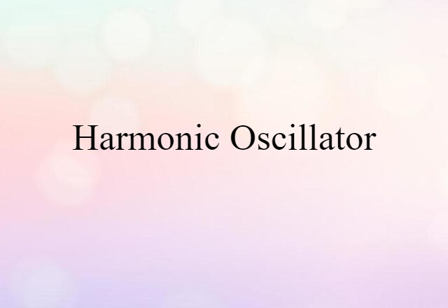 Harmonic Oscillator (noun) Definition, Meaning & Examples