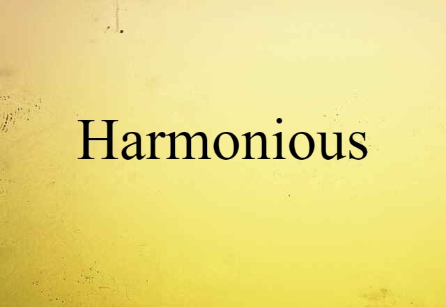 Harmonious (noun) Definition, Meaning & Examples