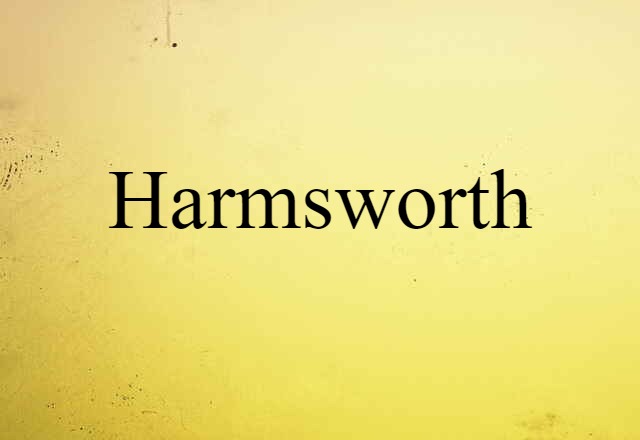 Harmsworth (noun) Definition, Meaning & Examples