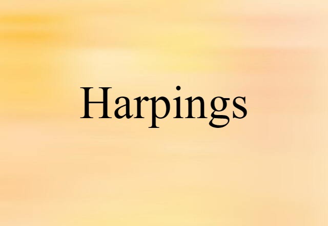 Harpings (noun) Definition, Meaning & Examples