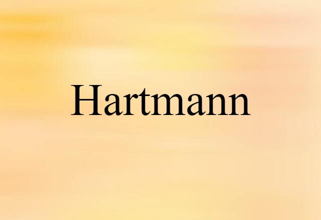 Hartmann (noun) Definition, Meaning & Examples