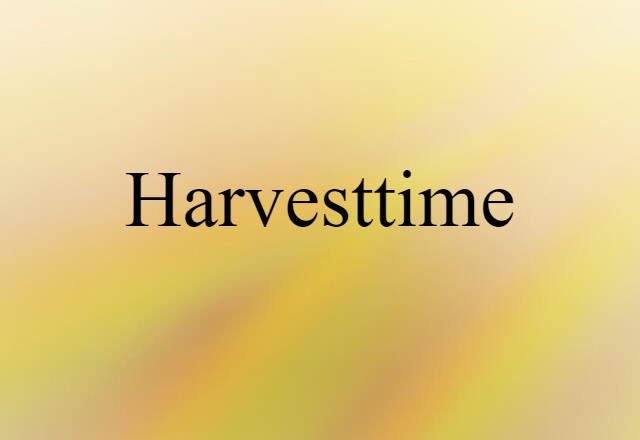 Harvesttime (noun) Definition, Meaning & Examples