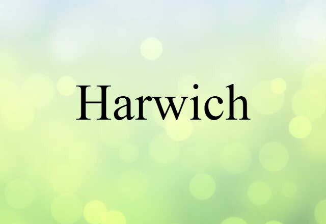 Harwich (noun) Definition, Meaning & Examples