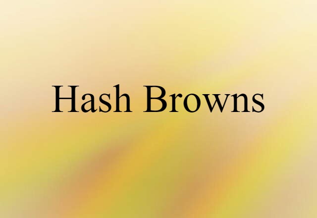 Hash Browns (noun) Definition, Meaning & Examples