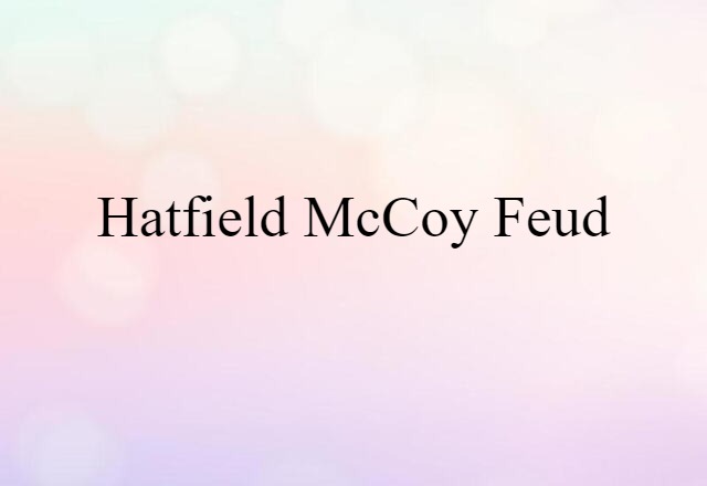 Hatfield McCoy Feud (noun) Definition, Meaning & Examples