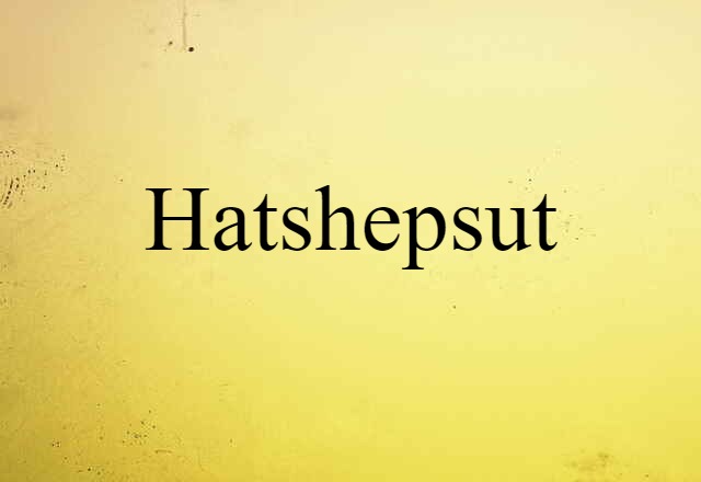 Hatshepsut (noun) Definition, Meaning & Examples