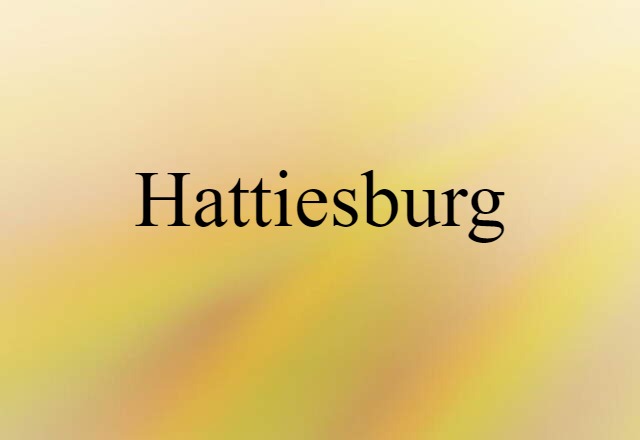 Hattiesburg (noun) Definition, Meaning & Examples