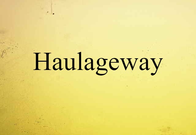 haulageway