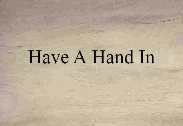 Have A Hand In (noun) Definition, Meaning & Examples