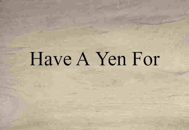 have a yen for