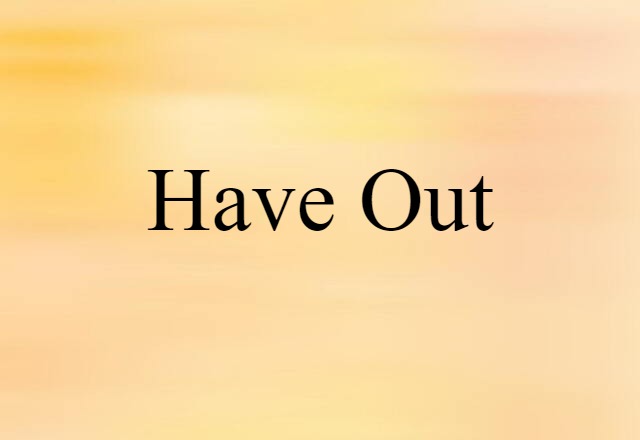 have out