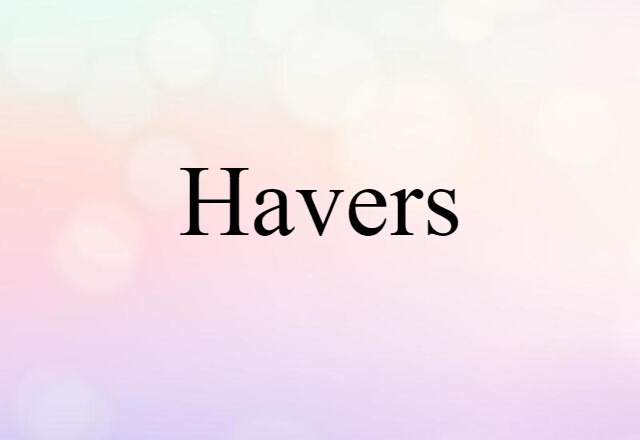 Havers (noun) Definition, Meaning & Examples