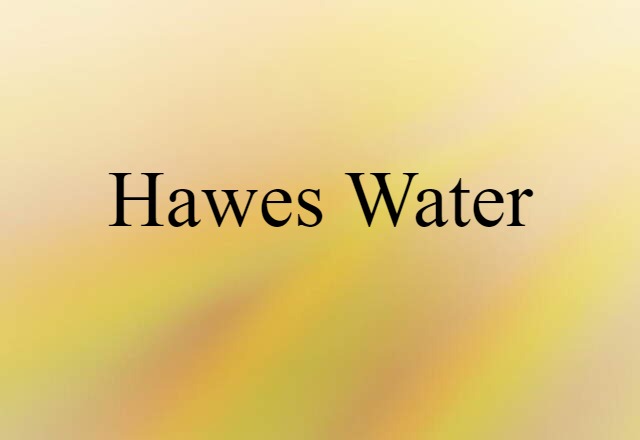 Hawes Water (noun) Definition, Meaning & Examples