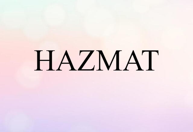 HAZMAT (noun) Definition, Meaning & Examples