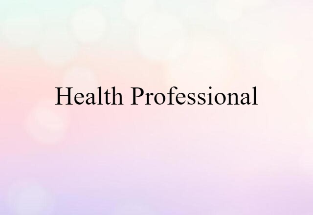 Health Professional (noun) Definition, Meaning & Examples