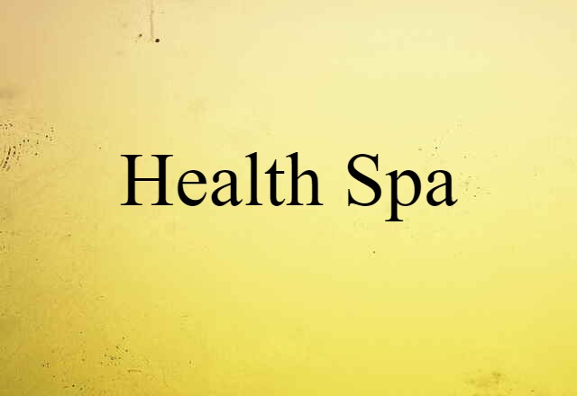 Health Spa (noun) Definition, Meaning & Examples