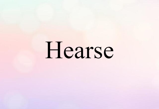 Hearse (noun) Definition, Meaning & Examples