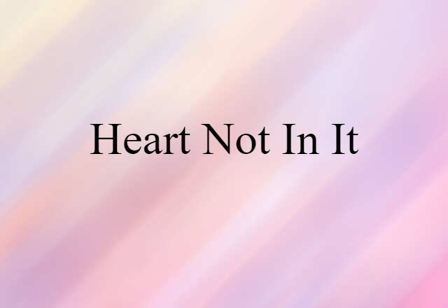 heart not in it