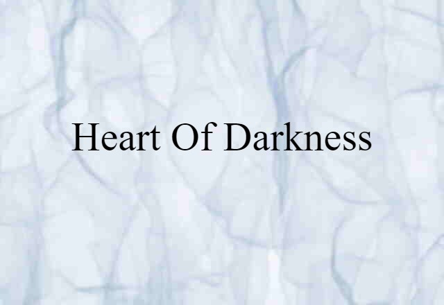 Heart Of Darkness (noun) Definition, Meaning & Examples