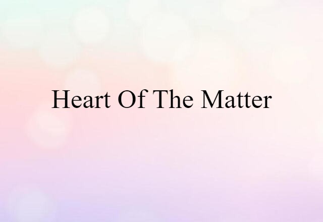 heart of the matter