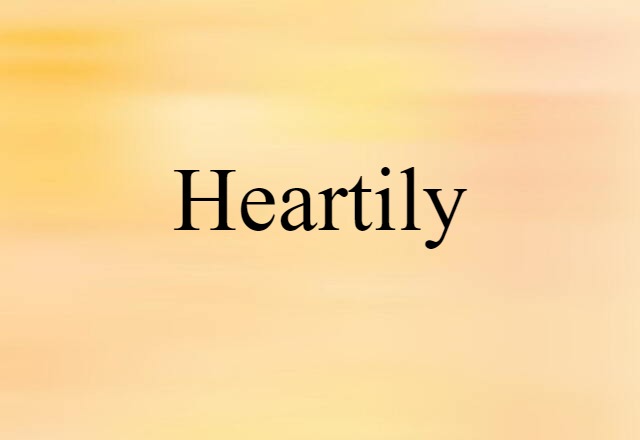 Heartily (noun) Definition, Meaning & Examples