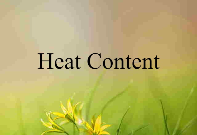 Heat Content (noun) Definition, Meaning & Examples